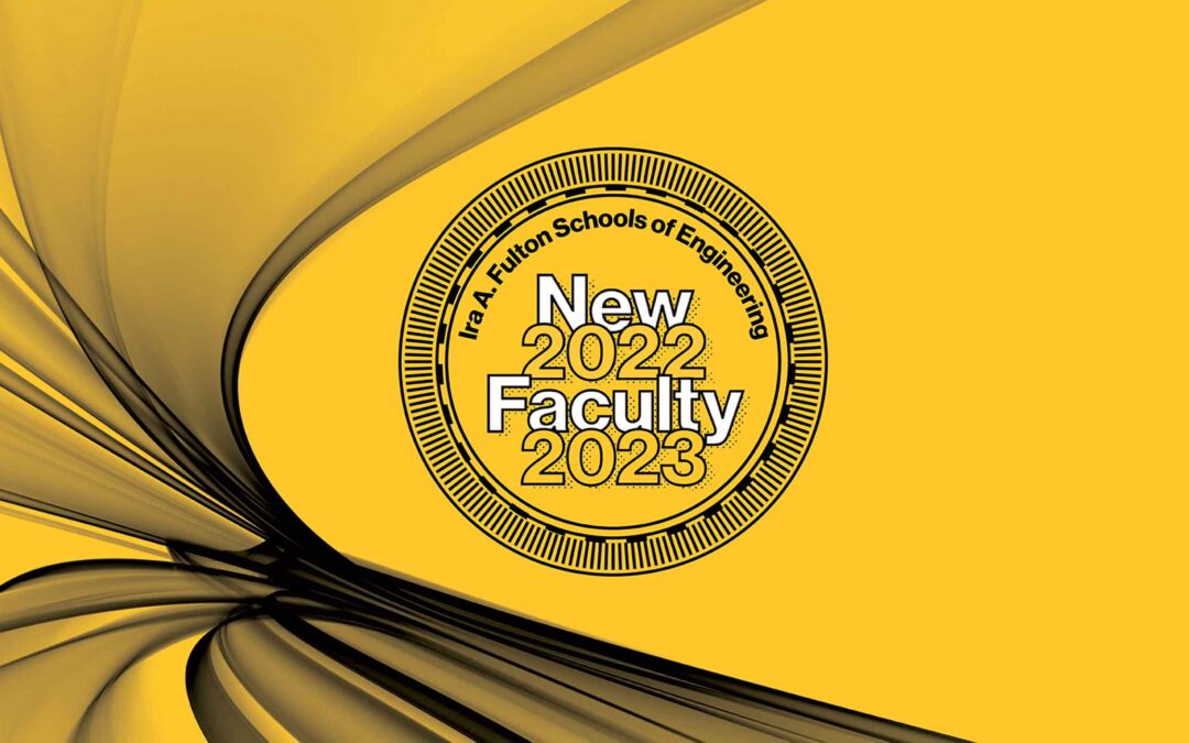 Meet the newest Fulton Schools faculty, 2022–23